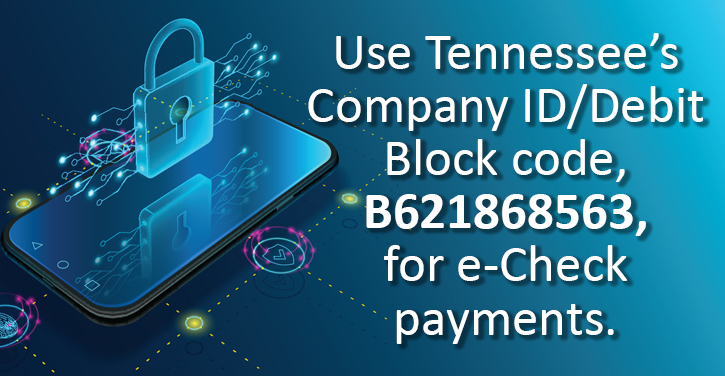Use Tennessee’s Company ID/Debit Block code, B621868563, for e-Check payments.